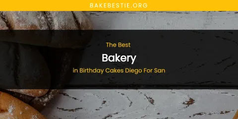 The Absolute Best Bakery in Birthday Cakes Diego for San